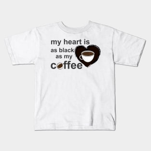 My Heart is as Black as My Coffee II Kids T-Shirt